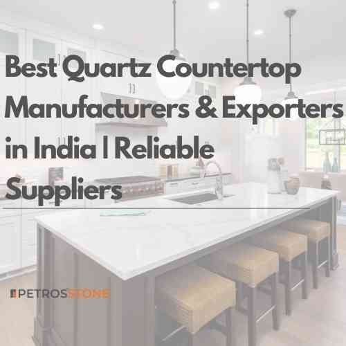 Best Quartz Countertop Manufacturers & Exporters in India Reliable Suppliers